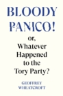 Bloody Panico! : or, Whatever Happened to The Tory Party - eBook