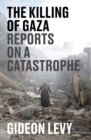 The Killing of Gaza : Reports on a Catastrophe - Book