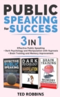 PUBLIC SPEAKING FOR SUCCESS - 3 in 1 : Effective Public Speaking + Dark Psychology and Manipulation with Hypnosis + Brain Training and Memory Improvement - Book