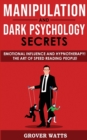 Manipulation and Dark Psychology Secrets : Emotional Influence and Hypnotherapy! The Art of Speed Reading People! How to Analyze Someone Instantly, Read Body Language with NLP, Mind Control, Brainwash - Book