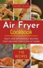 Air Fryer Cookbook : Tasty and affordable recipes that anyone can cook at home. - Book