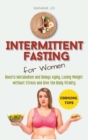 Intermittent Fasting for Women : Boosts Metabolism and Delays Aging, Losing Weight without Stress and Give the Body Vitality. - Book