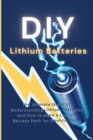 DIY Lithium Batteries : The Ultimate Guide to Understanding Lithium Batteries and How to Make a Lithium Battery Pack for Electric Bikes - Book