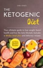 The Ketogenic Diet : Your ultimate guide to lose weight, boost health and live the keto lifestyle. Includes a 28-day meal plan and delicious recipes. - Book