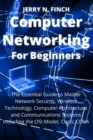 Computer Networking for Beginners : The Essential Guide to Master Network Security, Wireless Technology, Computer Architecture and Communications Systems Including the OSI Model, Cisco, CCNA - Book