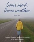 Come Wind, Come Weather : A pilgrim’s handbook of prayers and activities for the length of Britain - Book