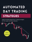 Automated Day Trading Strategies : Highly Profitable Algorithmic Trading Strategies for the Crypto and Forex Markets. - Book