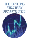 The Options Strategy Secrets 2022 : The Comprehensive Guide for Beginners to Learn Options Trading, with the Best Strategies and Techniques to Use to Make Profit in Only Few Weeks - Book