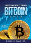 How to Profit from Bitcoin 2022 : The Best Bitcoin Guide for Beginners - Book
