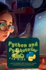 Python and Pyautogui for Kids : Learn to Program While Having Fun: A Guide to Learning Python and Pyautogui - Book