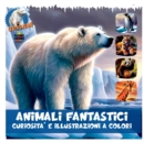 Fantastic Animals : Colorful Curiosities and Illustrations - Book