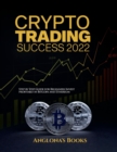 Crypto Trading Success 2022 : Step by Step Guide for Beginners Invest profitably in Bitcoin and Ethereum - Book