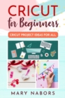 Cricut for Beginners : Cricut Projects Ideas for All - Book