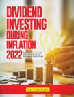 Dividend Investing During Inflation 2022 : How to create the best world-class dividend portfolio - Book