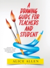 A Drawing Guide for Teachers and Students 2022 : Step-by-Step illustrations to draw interesting things with precision and confidence - Book