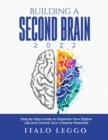 Building a Second Brain 2022 : Step by Step Guide to Organize Your Digital Life and Unlock Your Creative Potential - Book