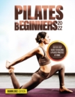 Pilates for Beginners 2022 : Step by Step Guide to Building a Pilates Practice at Home - Book