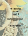 The Science of Plants Book 2 : Exploring the Diversity, Adaptations, and Ecological Interactions of Earth's Green Kingdom - Book