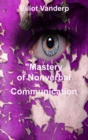 Mastery of Nonverbal Communication : Understanding and Influencing Body Language and Visual Contact - Book