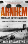 Arnhem : Ten Days in the Cauldron - eBook