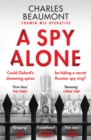 A Spy Alone : A compelling modern espionage novel from a former MI6 operative - eBook