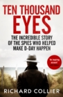 Ten Thousand Eyes : The amazing story of the spy network that cracked Hitler's Atlantic Wall before D-Day - eBook