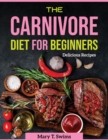 The Carnivore Diet for Beginners : Delicious Recipes - Book