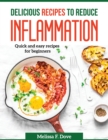 Delicious Recipes to Reduce Inflammation : Quick and easy recipes for beginners - Book