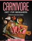Carnivore Diet For Beginners : Delicious and easy recipes - Book