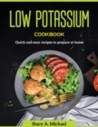 Low Potassium Cookbook : Quick and easy recipes to prepare at home - Book