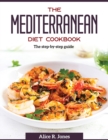 The Mediterranean Diet Cookbook : The step-by-step guide - Book