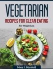 Vegetarian Recipes for Clean Eating : For Weight Loss - Book