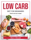 Low Carb Diet for Beginners : Quick and easy recipes - Book