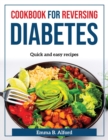 Cookbook for Reversing Diabetes : Quick and easy recipes - Book