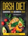 Dash Diet Cookbook for Beginners 2022 : For Beginners - Book