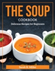The Soup Cookbook : Delicious Recipes for Beginners - Book