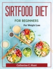 Sirtfood Diet for Beginners : For Weight Loss - Book