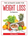 The Ultimate Guide For Weight Loss : For Beginners - Book
