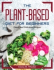 The Plant-Based Diet for Beginners : Quick and Delicious Recipes - Book