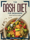 The DASH Diet for Beginners : Quick and easy recipes - Book