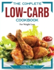 The Complete Low-Carb Cookbook : For Weight Loss - Book