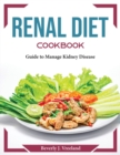 Renal Diet Cookbook : Guide to Manage Kidney Disease - Book