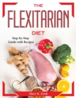 The Flexitarian Diet : Step-by-Step Guide with Recipes - Book