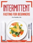 Intermittent fasting for beginners : For Healthy Life - Book