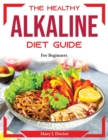 The Healthy Alkaline Diet Guide : For Beginners - Book
