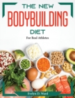 The New Bodybuilding Diet : For Real Athletes - Book