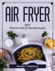 Air Fryer diet : What to cook for the best results - Book