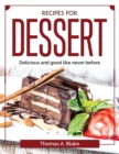 Recipes for dessert : Delicious and good like never before - Book