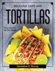 Delicious chips and tortillas : Easy recipes for the family - Book