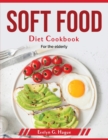 Soft Food Diet Cookbook : For the elderly - Book